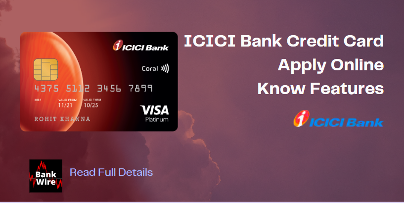 ICICI Credit Cards Apply Online Know Features BankWire